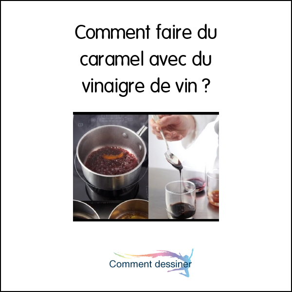 Comment faire du caramel avec du vinaigre de vin